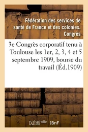 3e Congrès corporatif tenu à Toulouse les 1er, 2, 3, 4 et 5 septembre 1909, bourse du travail