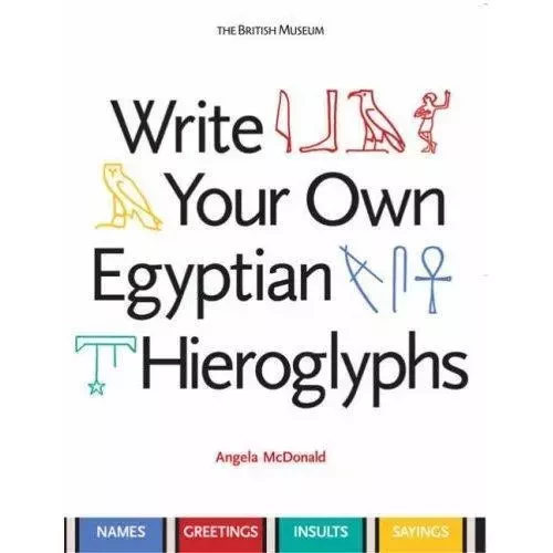 Write Your Own Egyptian Hieroglyphs /anglais -  MCDONALD ANGELA - BRITISH MUSEUM