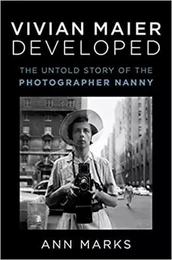 Vivian Maier Developed: The Untold Story of the Photographer Nanny /anglais