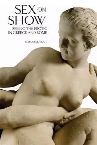 Sex on Show - Seeing the Erotic in Greece and Rome /anglais -  VOUT CAROLINE - BRITISH MUSEUM