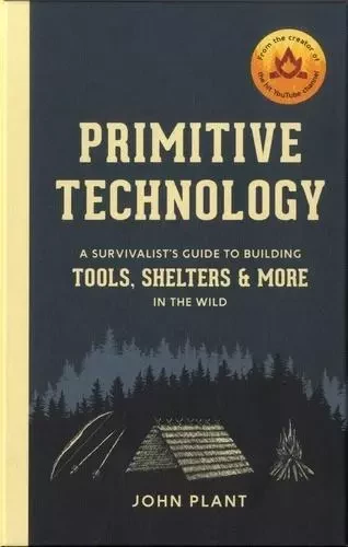 Primitive Technology : A Survivalist's Guide to Building Tools, Shelters & More in the Wild /anglais -  PLANT JOHN - RANDOM HOUSE US