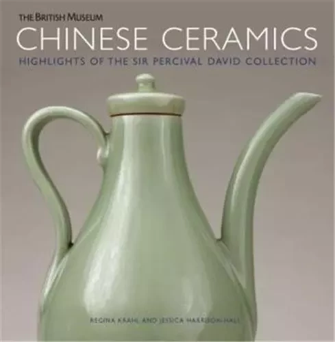 Chinese Ceramics Highlights of the Sir Pecival David Collection /anglais -  KRAHL REGINA - BRITISH MUSEUM