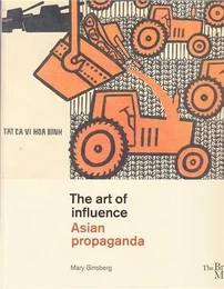 The Art of Influence Asian Propaganda /anglais