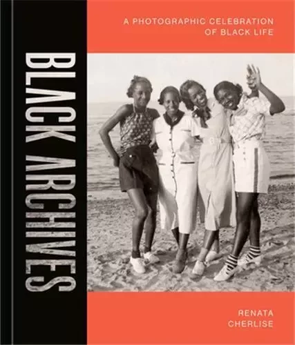 Black Archives : A Photographic Celebration of Black Lives /anglais -  CHERLISE RENATA - RANDOM HOUSE US