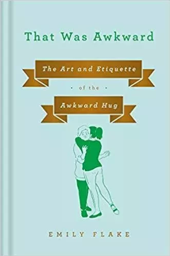 That Was Awkward : The Art and Etiquette of the Awkward Hug /anglais -  FLAKE EMILY - RANDOM HOUSE US