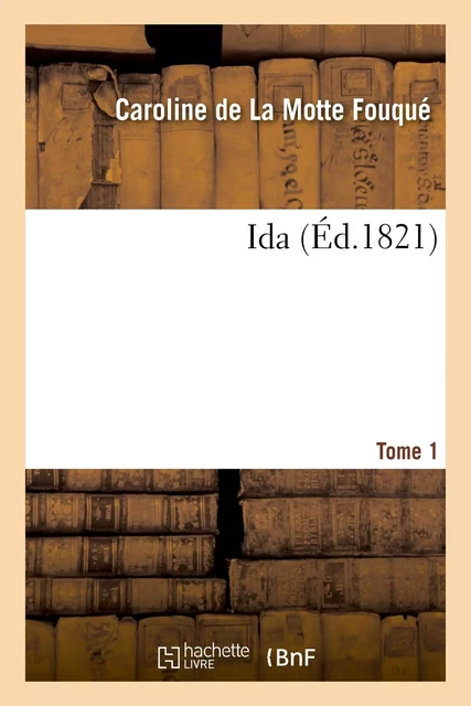 Ida. Tome 1 - Caroline de La Motte Fouqué - HACHETTE BNF