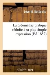 La Géométrie pratique réduite à sa plus simple expression