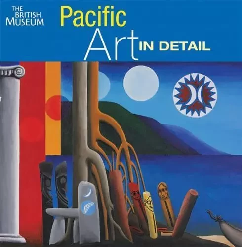 Pacific Art in Detail /anglais -  NEWELL - BRITISH MUSEUM