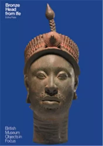 Bronze Head from Ife (British Museum Objects in Focus) /anglais -  PLATTE EDITHA - BRITISH MUSEUM