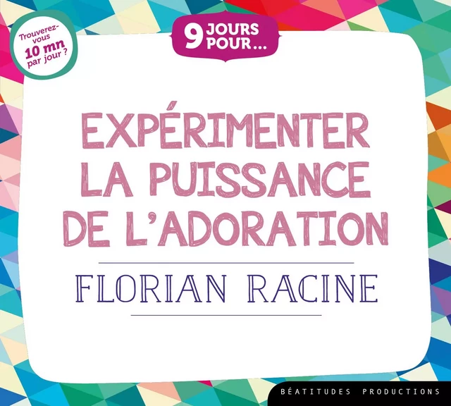 9 jours pourâ¦ Expérimenter la puissance de l’adoration – Livre audio - Florian RACINE - BEATITUDES