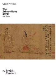 The Admonitions Scroll (Objects in Focus) /anglais