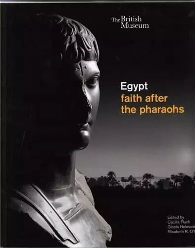 Egypt: faith after the pharaohs /anglais -  O'CONNELL ELIZABETH - BRITISH MUSEUM