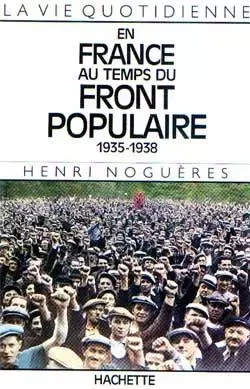 La Vie quotidienne en France au temps du Front Populaire 1935-1938 - Henri Noguères - HACHETTE LITT.