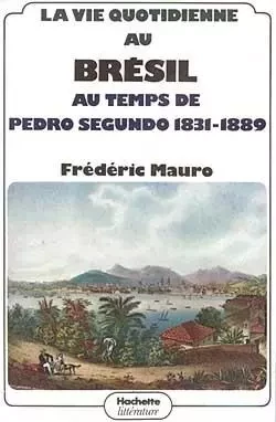 La vie quotidienne au Brésil au temps de Pedro Segundo 1831 - 1889 - Frédéric Maure - HACHETTE LITT.