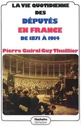 La vie quotidienne des députés en France de 1871 à 1914