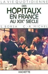 La Vie quotidienne des hôpitaux en France au XIXe siècle