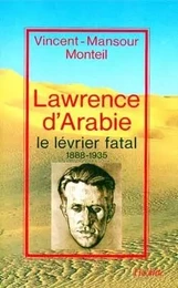 Lawrence d'Arabie - Le lévrier fatal  1888-1935