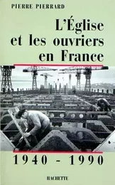 L'Eglise et les ouvriers en France  1940-1990