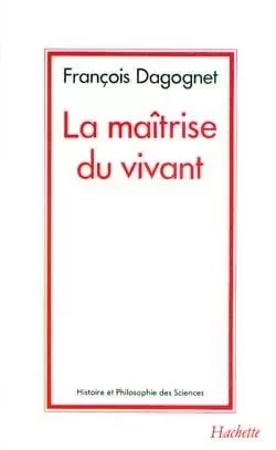 La maîtrise du vivant - François Dogognet - HACHETTE LITT.