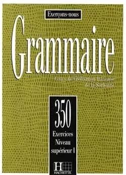 Grammaire - Les 350 Exercices + Livre de l'élève (Supérieur 1) -  Collectif - HACHETTE FLE