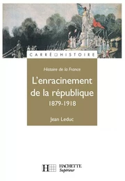 L'Enracinement de la République 1879-1918