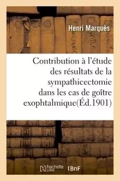 Contribution à l'étude des résultats de la sympathicectomie dans les cas de goître exophtalmique