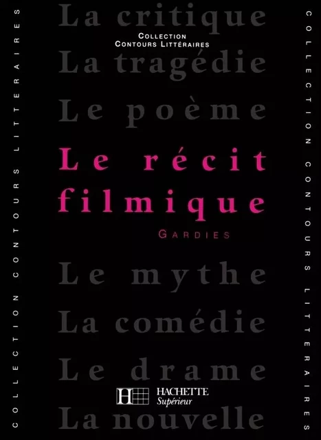 Le Récit filmique - Bruno Vercier, André Gardies - HACHETTE EDUC