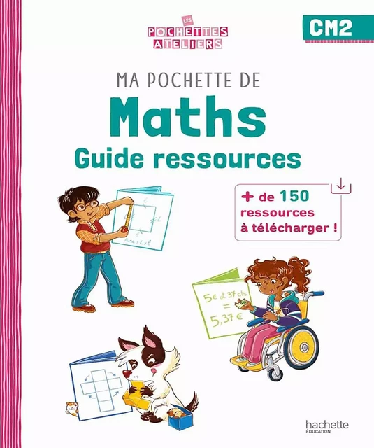 Ma pochette de maths CM2 - Les Pochettes Ateliers - Guide ressources - Ed. 2023 - Audrey Forest, Isabelle Martelli-Cucchi - HACHETTE EDUC