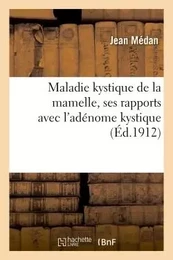 Maladie kystique de la mamelle, ses rapports avec l'adénome kystique