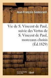 Vie de S. Vincent de Paul, suivie des Vertus de S. Vincent de Paul, morceaux choisis