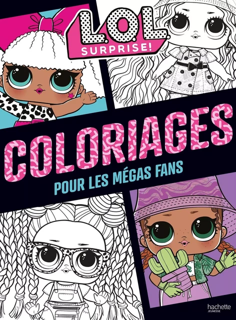 L.O.L. Surprise ! - Coloriages pour les fans -  MGA Entertainment - HACHETTE JEUN.