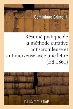 Résumé pratique de la méthode curative antiscrofuleuse et antimorveuse avec une lettre -  Grimelli - HACHETTE BNF