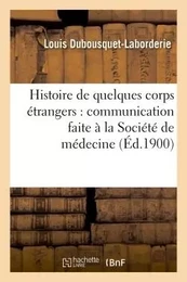 Histoire de quelques corps étrangers :