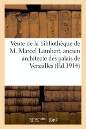 Vente de la bibliothèque de M. Marcel Lambert, ancien architecte des palais de Versailles