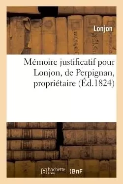 Mémoire justificatif pour Lonjon, de Perpignan, propriétaire. -  Lonjon - HACHETTE BNF