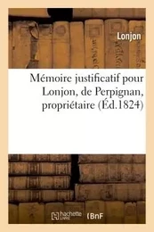 Mémoire justificatif pour Lonjon, de Perpignan, propriétaire.