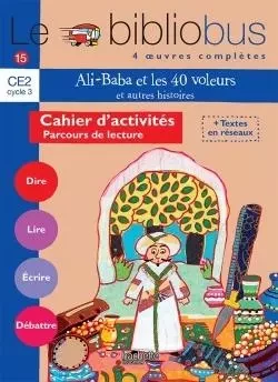 Le Bibliobus n° 15 CE2 - Ali Baba et les 40 voleurs - Cahier d'activités - Ed.2006 - Pascal Dupont, Bernard Ginisty-Andrieu - HACHETTE EDUC