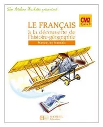 Les Ateliers Hachette Le Français à la découverte de l'histoire-géographie CM2 - Elève - Ed 2007