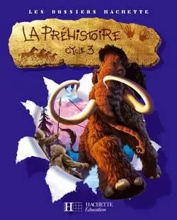 Les Dossiers Hachette Histoire Cycle 3 - La Préhistoire - Livre de l'élève - Ed.2007 - Jean-Michel Lambin - HACHETTE EDUC