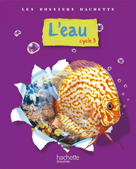 Les Dossiers Hachette Sciences Cycle 3 - L'eau - Livre de l'élève - Ed.2009 - Jack Guichard - HACHETTE EDUC