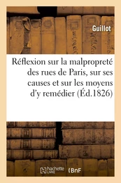 Réflexion sur la malpropreté des rues de Paris, sur ses causes et sur les moyens d'y remédier