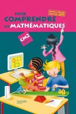 Pour comprendre les mathématiques CM2 - Livre de l'élève - Ed.2009 - Jean-Paul Blanc, Paul Bramand, Jacques Gély, Antoine Vargas, Patrick Debû, Daniel Peynichou, Eric Lafont, Agnès Capel-Dubois - HACHETTE EDUC