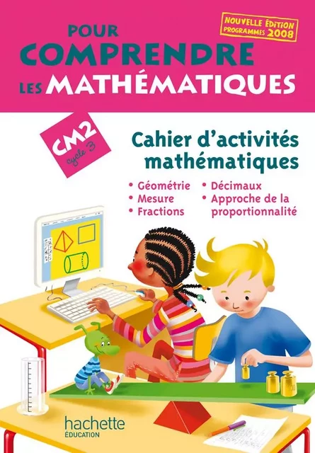 Pour comprendre les mathématiques CM2 - Cahier d'activités - Ed.2009 - Jean-Paul Blanc, Paul Bramand, Jacques Gély, Antoine Vargas, Patrick Debû, Daniel Peynichou, Eric Lafont, Agnès Capel-Dubois - HACHETTE EDUC