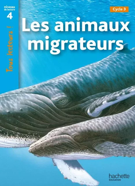 Les animaux migrateurs Niveau 4 - Tous lecteurs ! - Ed.2010 - Robert Coupe - HACHETTE EDUC