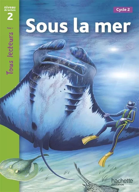 Sous la mer Niveau 2 - Tous lecteurs ! - Ed.2010 - Denise Ryan - HACHETTE EDUC