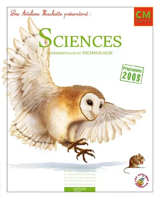 Les Ateliers Hachette Sciences expérimentales et Technologie CM - Livre de l'élève - Ed.2011 - Jack Guichard, Marie-Christine Decourchelle, Françoise Guichard, Maryse Lemaire, Lucien David - HACHETTE EDUC