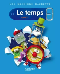 Les Dossiers Hachette Sciences Cycle 2 - Le Temps - Livre de l'élève - Ed.2011