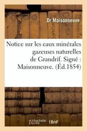 Notice sur les eaux minérales gazeuses naturelles de Grandrif. Signé : Maisonneuve.