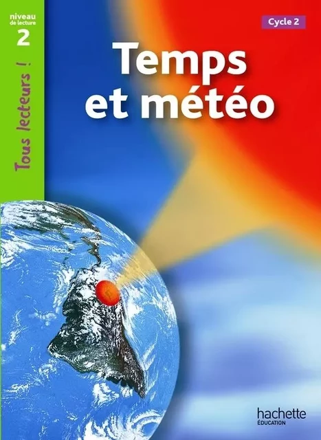 Temps et météo Niveau 2 - Tous lecteurs ! - Ed.2011 - Denise Ryan - HACHETTE EDUC