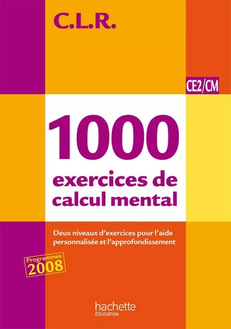 CLR 1000 exercices de calcul mental CE2/CM - Livre de l'élève - Ed.2011 - Jean-Claude Lucas, Jérôme Rosa, Janine Leclec'h - Lucas - HACHETTE EDUC